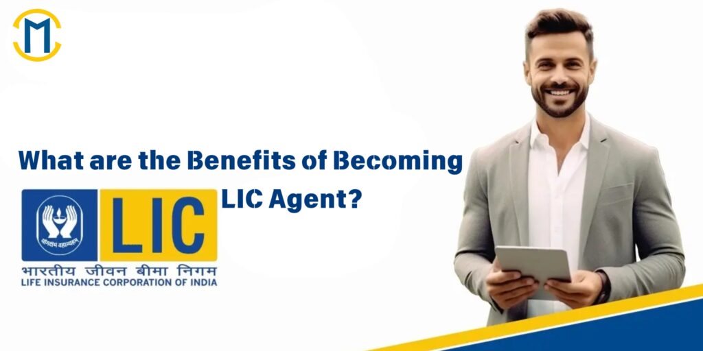 What are the Benefits of Becoming LIC Agent?
